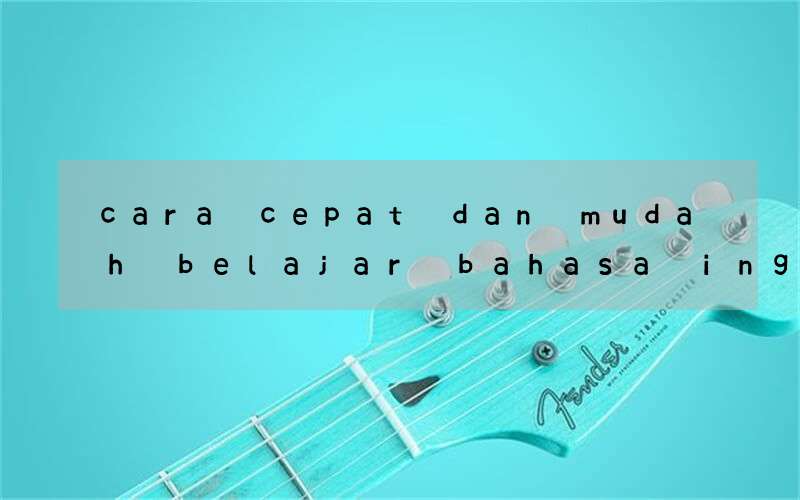 cara cepat dan mudah belajar bahasa inggris online teori